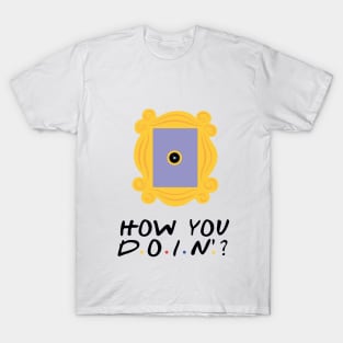 How You Doin T-Shirt